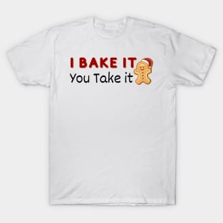 I Bake it You Take It - Christmas Cookies T-Shirt